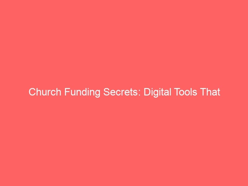 Read more about the article Church Funding Secrets: Digital Tools That Amplify Your Mission