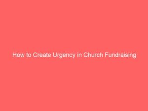How to Create Urgency in Church Fundraising Campaigns