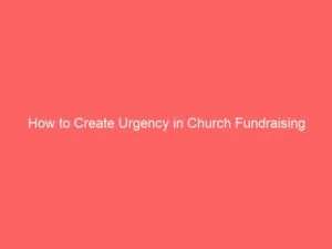 Read more about the article How to Create Urgency in Church Fundraising Campaigns